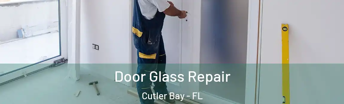  Door Glass Repair Cutler Bay - FL
