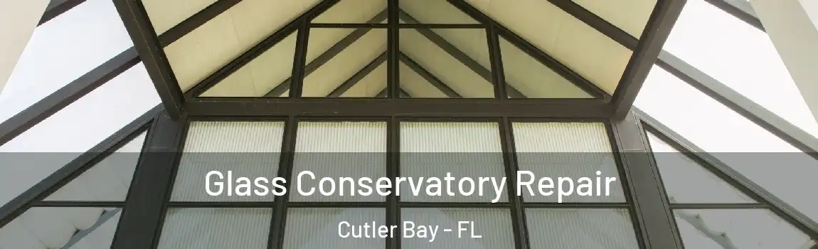  Glass Conservatory Repair Cutler Bay - FL