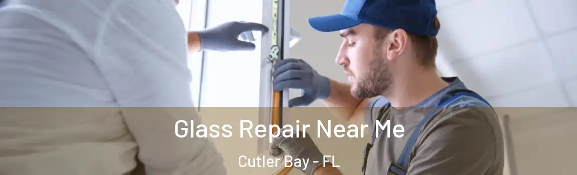  Glass Repair Near Me Cutler Bay - FL