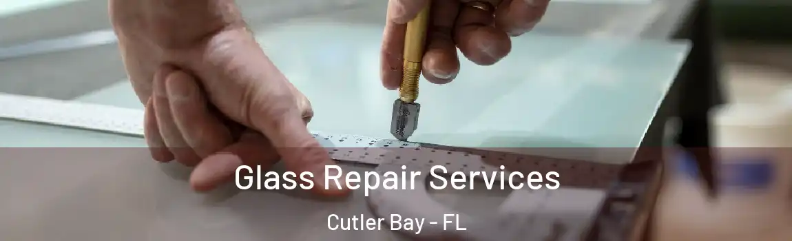  Glass Repair Services Cutler Bay - FL