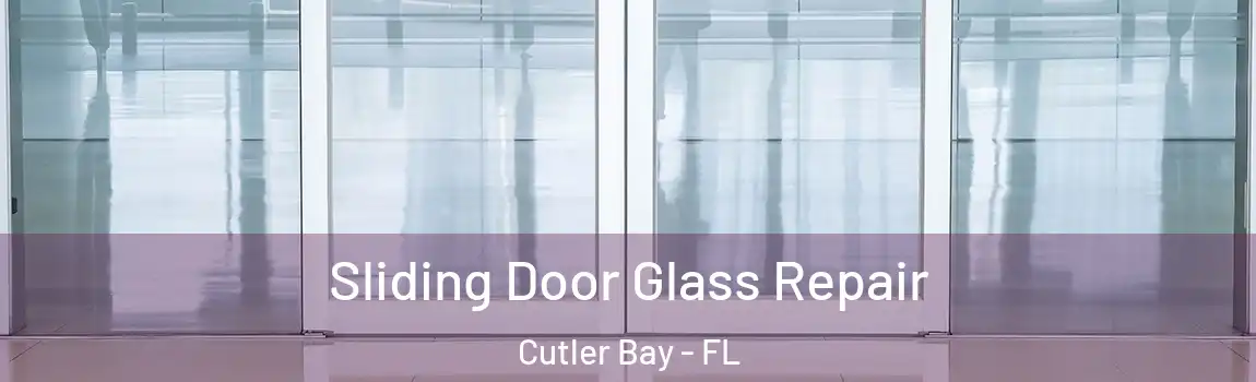  Sliding Door Glass Repair Cutler Bay - FL